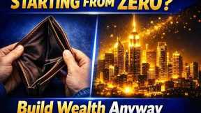 How to Build Wealth When You Come From Nothing (Step by Step Guide)