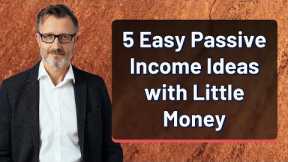 5 Easy Passive Income Ideas with Little Money