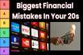 Biggest Financial Mistakes in Your