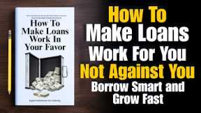 How To Make Loans Work In Your Favor 💸🧠| Borrow Smart & Grow Fast in 2026 🌎(Audiobook)