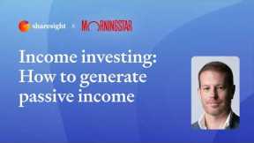 Sharesight x Morningstar - Income investing: How to generate passive income
