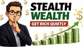 STEALTH WEALTH: Build a PRIVATE FORTUNE Without LOOKING RICH