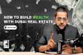 How to Build Wealth with Dubai Real