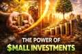 The Power of Small Investments – How