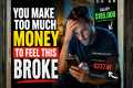 You Make Too Much Money to Feel This