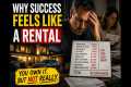 Why Success Seems Like a Rental 