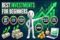 Best Investments for Beginners in