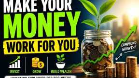 Investing for Beginners: How to Make Your Money Work for You