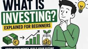 Investing for Beginners: What Is Investing and How Does It Work?