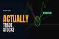 How to ACTUALLY Trade Stocks