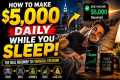 MAKE $5,000 A DAY WHILE YOU SLEEP |